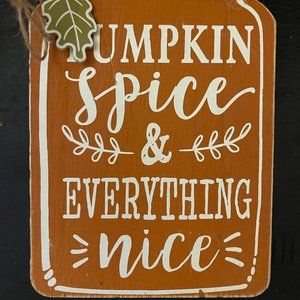 "Pumpkin Spice and Everything Nice" Small Decoration Sign